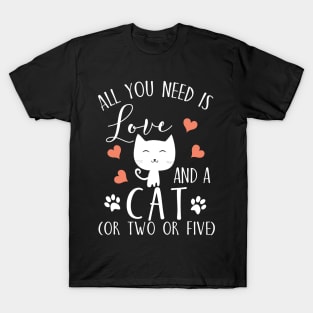 All you need is love and a cat (or two or five) T-Shirt